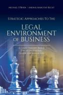 Strategic Approaches to the Legal Environment of Business: A Game Theory Based Decision Making Guide for Managers di Michael O'Brien, Andras Margitay-Becht edito da UPUBLISH.COM