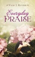 Everyday Praise di Vicki J. Kuyper edito da Barbour Publishing