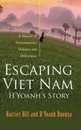 Escaping Viet Nam - H'Yoanh's Story di Harriet Hill edito da Tate Publishing & Enterprises