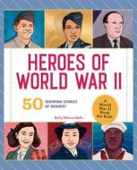 Heroes of World War 2: A World War 2 Book for Kids: 50 Inspiring Stories of Bravery di Kelly Milner Halls edito da ROCKRIDGE PR