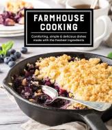 Farmhouse Cooking: Comforting, Simple & Delicious Dishes Made with the Freshest Ingredients di Publications International Ltd edito da PUBN INTL