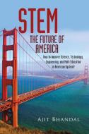 STEM - FUTURE OF AMERICA di Ajit Bhandal edito da Page Publishing, Inc.