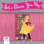 Let's Dress You Up | Drawing Book for Teens di Educando Kids edito da Educando Kids