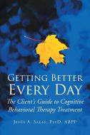 Getting Better Everyday: The Client's Gu di JES SALAS PSYD ABPP edito da Lightning Source Uk Ltd
