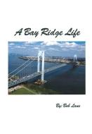 A Bay Ridge Life di Bob Lane edito da TWO HARBORS PR