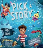 Pick-A-Story: A Pirate, Alien, Jungle Adventure di Sarah Coyle edito da SILVER DOLPHIN BOOKS