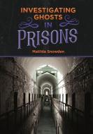 Investigating Ghosts in Prisons di Matilda Snowden edito da MITCHELL LANE PUBL INC