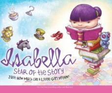 Isabella: Star of the Story: Just How Much Can a Little Girl Dream? di Jennifer Fosberry edito da Dreamscape Media