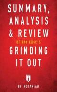 Summary, Analysis & Review of Ray Kroc's Grinding It Out with Robert Anderson by Instaread di Instaread edito da Instaread