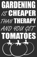 Gardening Is Cheaper Than Therapy and You Get Tomatoes di Susan Read edito da LIGHTNING SOURCE INC