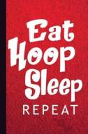 Eat Hoop Sleep Repeat: Hula Hoop Log Book with Lined Pages for Journaling, Studying, Writing, Daily Logging and Exercise di Scott Jay Publishing edito da LIGHTNING SOURCE INC