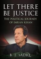 Let There Be Justice di B. J. Sadiq edito da Fonthill Media