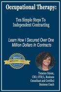 Occupational Therapy: Ten Simple Steps to Independent Contracting di Tomeico Faison edito da INDEPENDENTLY PUBLISHED