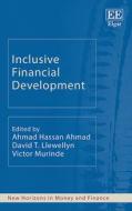 Inclusive Financial Development di Ahmad H. Ahmad, David T. Llewellyn, Victor Murinde edito da Edward Elgar Publishing Ltd