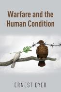 Warfare and the Human Condition di Ernest Dyer edito da New Generation Publishing