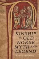 Kinship In Old Norse Myth And Legend di Dr. Katherine Marie Olley edito da Boydell & Brewer Ltd
