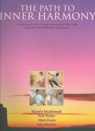 The Path To Inner Harmony di Michele MacDonnell, Paul Tucker, Mark Evans edito da Anness Publishing
