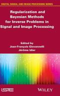 Regularization and Bayesian Methods for Inverse Problems in Signal and Image Processing di Jean-François Giovannelli edito da ISTE Ltd.