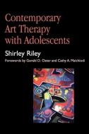 Contemporary Art Therapy with Adolescents di Shirley Riley edito da Jessica Kingsley Publishers, Ltd