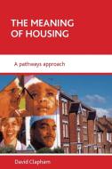 The Meaning of Housing: A Pathways Approach di David Clapham edito da PAPERBACKSHOP UK IMPORT