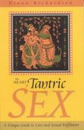 The Heart of Tantric Sex di Diana Richardson edito da John Hunt Publishing