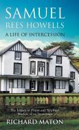 Samuel Rees Howells, a Life of Intercession di Richard A. Maton, Paul Backholer, Mathew Backholer edito da ByFaith Media