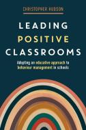 Leading Positive Classrooms di Christopher Hudson edito da Amba Press