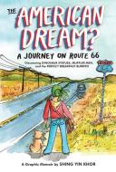 The American Dream?: A Journey on Route 66 Discovering Dinosaur Statues, Muffler Men, and the Perfect Breakfast Burrito di Shing Yin Khor edito da ZEST BOOKS