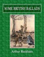 Some British Ballads di Arthur Rackham edito da Createspace Independent Publishing Platform