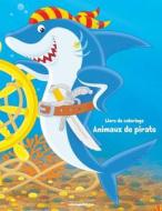 Livre de Coloriage Animaux de Pirate 1 di Nick Snels edito da Createspace Independent Publishing Platform