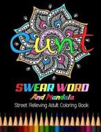 Cunt: Swear Word and Mandala Street Relieving Adult Coloring Book: 25 Unique Swear Word Coloring Designs and Stress Relievin di Bee Book, Adult Coloring Books edito da Createspace Independent Publishing Platform