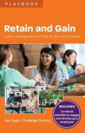 Retain and Gain: Career Management for Non-Profits and Charities di Lisa Taylor edito da CANADIAN EDUCATION & RES INST