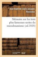 Mémoire Sur Les Trois Plus Fameuses Sectes Du Musulmanisme (Ed.1818) di Rousseau J. B. L. J. edito da Hachette Livre - Bnf