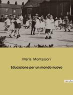 Educazione per un mondo nuovo di Maria Montessori edito da Culturea