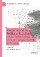 Nietzsche and the Politics of Reaction edito da Springer International Publishing