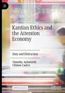 Kantian Ethics and the Attention Economy di Clinton Castro, Timothy Aylsworth edito da Springer International Publishing