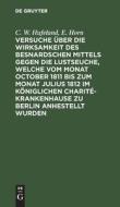 Versuche über die Wirksamkeit des Besnardschen Mittels gegen die Lustseuche, welche vom Monat October 1811 bis zum Monat Julius 1812 im Königlichen Ch di C. W. Hufeland, E. Horn edito da De Gruyter