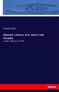 Ritualism: a lecture, at St. James's Hall, Piccadilly di Francis Close edito da hansebooks