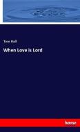 When Love is Lord di Tom Hall edito da hansebooks