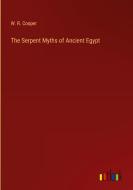 The Serpent Myths of Ancient Egypt di W. R. Cooper edito da Outlook Verlag