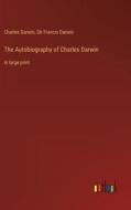The Autobiography of Charles Darwin di Charles Darwin, Francis Darwin edito da Outlook Verlag