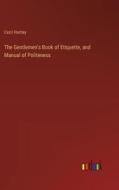 The Gentlemen's Book of Etiquette, and Manual of Politeness di Cecil Hartley edito da Outlook Verlag