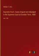 Supreme Court. Cases Argued and Adjudged in the Supreme Court at October Term, 1880 di William T. Otto edito da Outlook Verlag