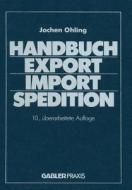 Handbuch Export - Import - Spedition di Jochen Ohling edito da Gabler