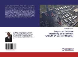 Impact of Oil Price Instability on Economic Growth (A Case of Nigeria) di Abdullahi Bukar Nuhu edito da LAP Lambert Academic Publishing