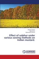 Effect of sulphur under various sowing methods on Indian mustard. di Keshav Charan, Vijay Kumar, Rahul Kumar Verma edito da LAP Lambert Academic Publishing