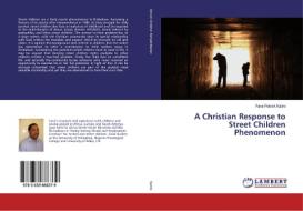 A Christian Response to Street Children Phenomenon di Farai Patrick Katiro edito da LAP Lambert Academic Publishing