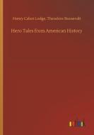 Hero Tales from American History di Henry Cabot Roosevelt Lodge edito da Outlook Verlag