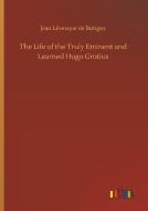 The Life of the Truly Eminent and Learned Hugo Grotius di Jean Lévesque de Burigny edito da Outlook Verlag