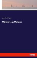 Märchen aus Mallorca di Ludwig Salvator edito da hansebooks